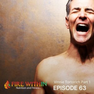 Vinnie Tortorich on the Fire Within Nutrition and Fitness Podcast